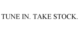 TUNE IN. TAKE STOCK. trademark