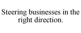 STEERING BUSINESSES IN THE RIGHT DIRECTION. trademark