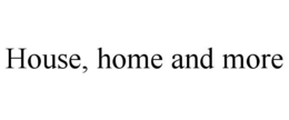 HOUSE, HOME AND MORE trademark