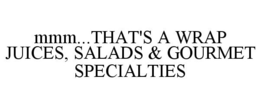 MMM...THAT'S A WRAP JUICES, SALADS & GOURMET SPECIALTIES trademark