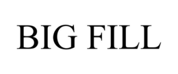 BIG FILL trademark