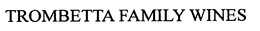 TROMBETTA FAMILY WINES trademark
