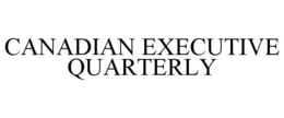 CANADIAN EXECUTIVE QUARTERLY trademark