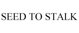 SEED TO STALK trademark