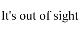 IT'S OUT OF SIGHT trademark