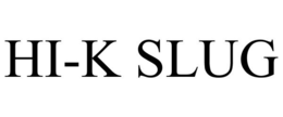 HI-K SLUG trademark