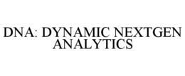 DNA: DYNAMIC NEXTGEN ANALYTICS trademark