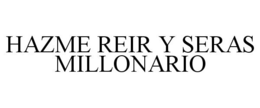 HAZME REIR Y SERAS MILLONARIO trademark