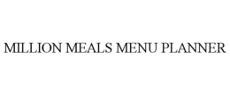 MILLION MEALS MENU PLANNER trademark