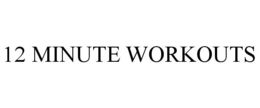 12 MINUTE WORKOUTS trademark