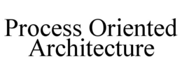PROCESS ORIENTED ARCHITECTURE trademark