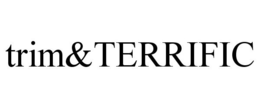 TRIM&TERRIFIC trademark