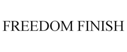 FREEDOM FINISH trademark