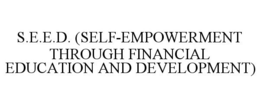 S.E.E.D. (SELF-EMPOWERMENT THROUGH FINANCIAL EDUCATION AND DEVELOPMENT) trademark