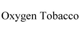 OXYGEN TOBACCO trademark