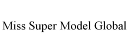 MISS SUPER MODEL GLOBAL trademark