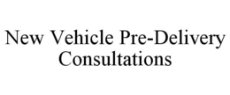 NEW VEHICLE PRE-DELIVERY CONSULTATIONS trademark