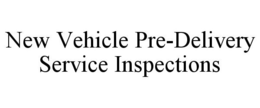 NEW VEHICLE PRE-DELIVERY SERVICE INSPECTIONS trademark