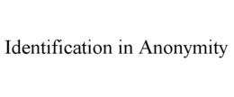 IDENTIFICATION IN ANONYMITY trademark