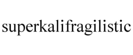 SUPERKALIFRAGILISTIC trademark