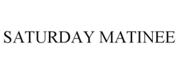 SATURDAY MATINEE trademark