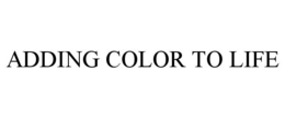 ADDING COLOR TO LIFE trademark