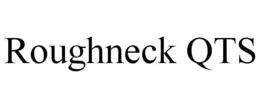 ROUGHNECK QTS trademark