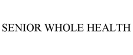 SENIOR WHOLE HEALTH trademark