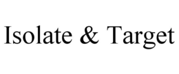 ISOLATE & TARGET trademark