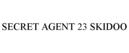 SECRET AGENT 23 SKIDOO trademark