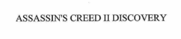 ASSASSIN'S CREED II DISCOVERY trademark