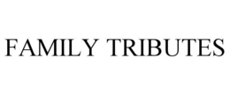 FAMILY TRIBUTES trademark