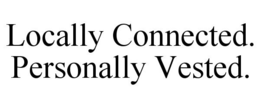 LOCALLY CONNECTED. PERSONALLY VESTED. trademark