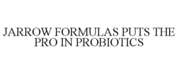 JARROW FORMULAS PUTS THE PRO IN PROBIOTICS trademark