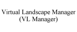 VIRTUAL LANDSCAPE MANAGER (VL MANAGER) trademark