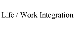 LIFE / WORK INTEGRATION trademark