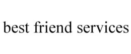 BEST FRIEND SERVICES trademark