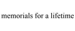 MEMORIALS FOR A LIFETIME trademark