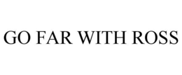 GO FAR WITH ROSS trademark