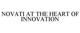 NOVATI AT THE HEART OF INNOVATION trademark