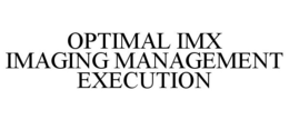 OPTIMAL IMX IMAGING MANAGEMENT EXECUTION trademark
