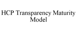 HCP TRANSPARENCY MATURITY MODEL trademark