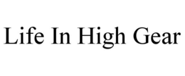 LIFE IN HIGH GEAR trademark