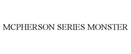 MCPHERSON SERIES MONSTER trademark