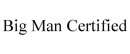 BIG MAN CERTIFIED trademark