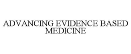 ADVANCING EVIDENCE BASED MEDICINE trademark