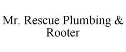 MR. RESCUE PLUMBING & ROOTER trademark