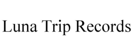 LUNA TRIP RECORDS trademark
