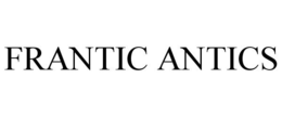 FRANTIC ANTICS trademark