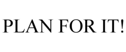 PLAN FOR IT! trademark